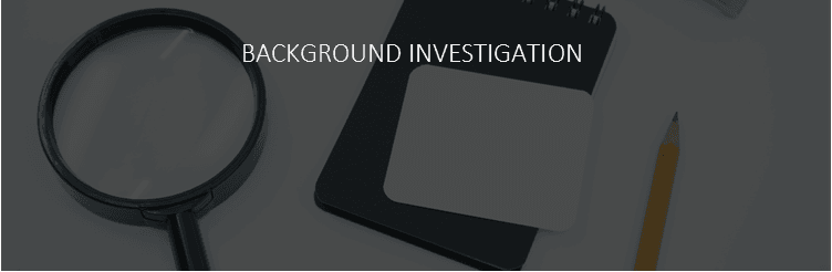 BAKCGROUND INVESTIGATION